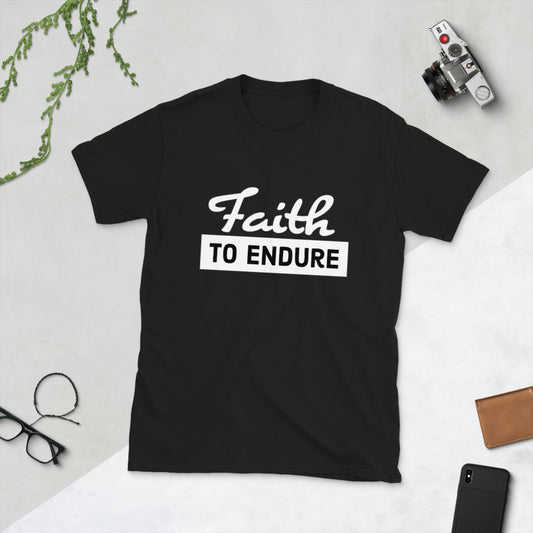 Faith to Endure Short-Sleeve Unisex T-Shirt